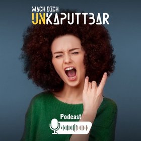 „Mach Dich unkaputtbar“ – der Podcast